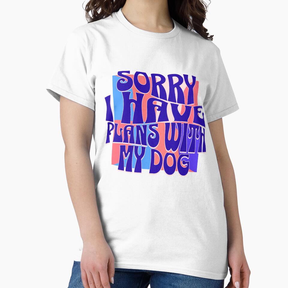 Sorry I Have Plans With My Dog by Paw Print Tee