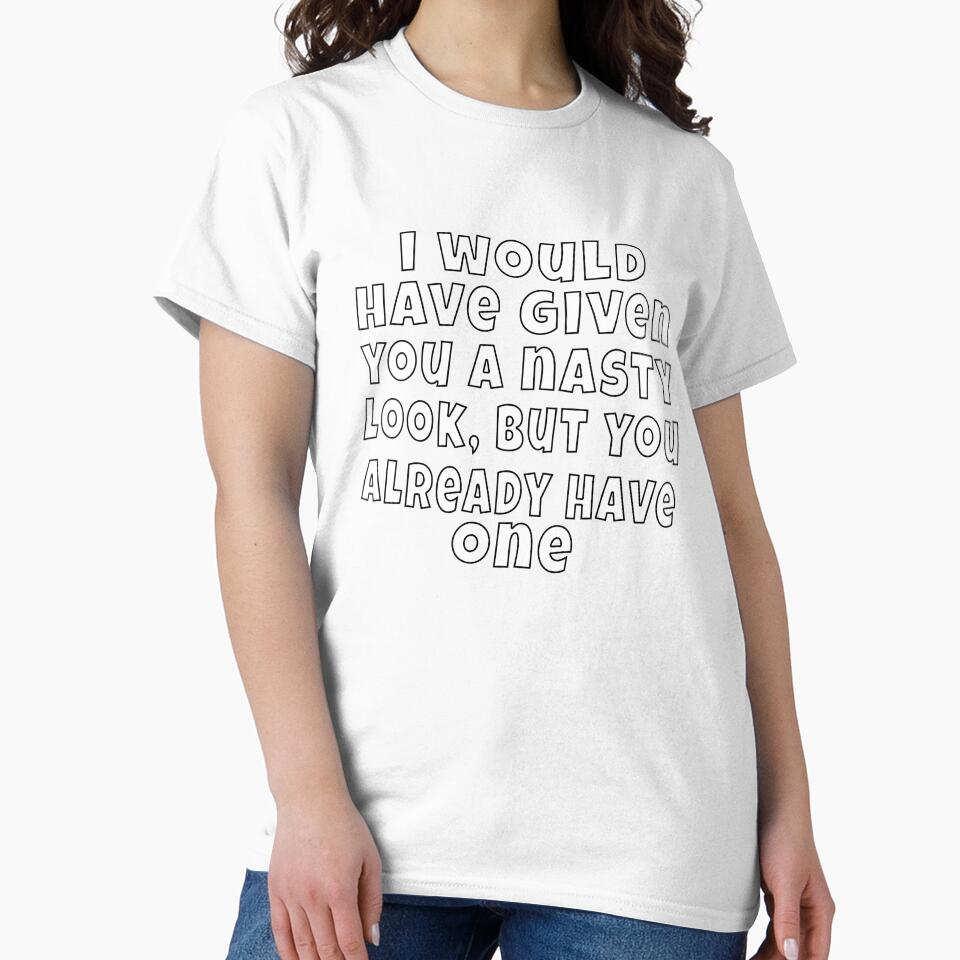 Funny Sarcastic Humor I Would Have Given You A Nasty Look by fantasticdesign Unisex , , , Long Sleeve Tee