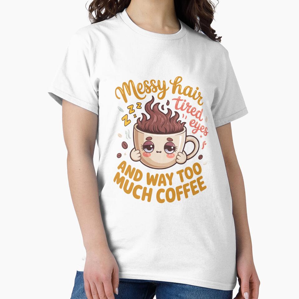 Sarcastic Humor Messy Hair Tired Eyes And Way Too Much Coffee by fantasticdesign Unisex , , , Long Sleeve Tee