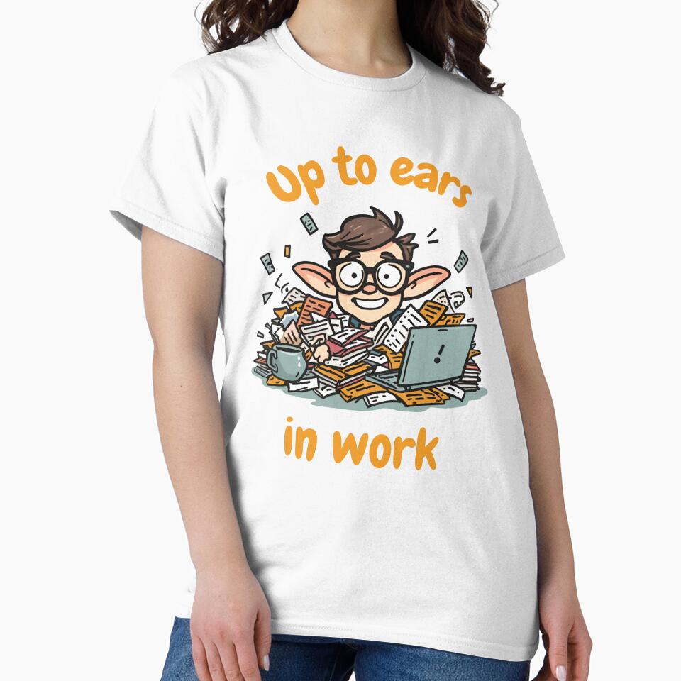 Up to Ears in Work – Funny Office Humor Shirt by GigaFactory Unisex , , , Long Sleeve Tee