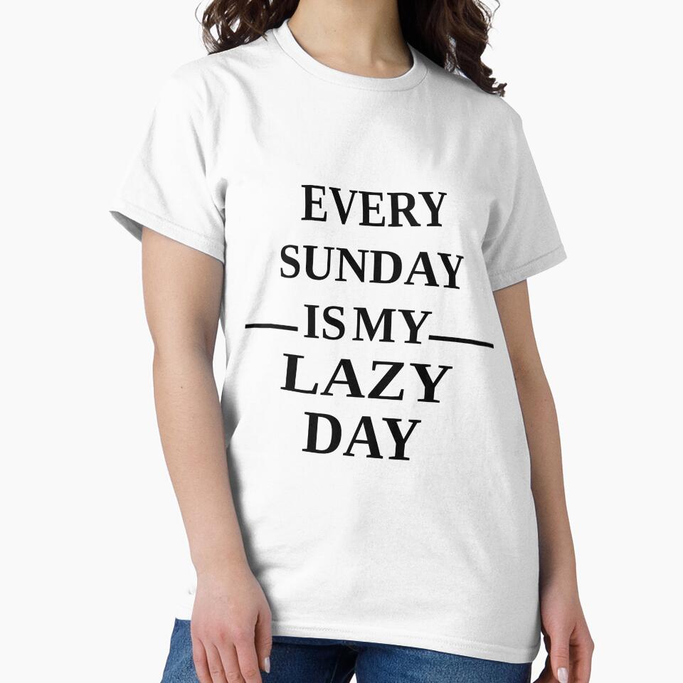 Every Sunday is my lazy day, lazy day 2021, lazy day quotes, christmas 2022, mother’s day 2021, fathers day 2021 by ZiZoZinAA