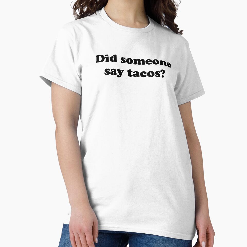 Funny Taco Lover Gift Did Someone Say Tacos by kmcollectible Unisex , , , Long Sleeve Tee