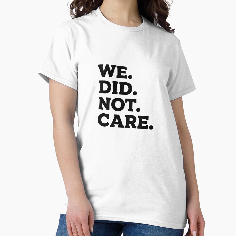 We Did Not Care Sarcastic Bold Minimalist Slogan for Rebellious Spirits by LeoBechs