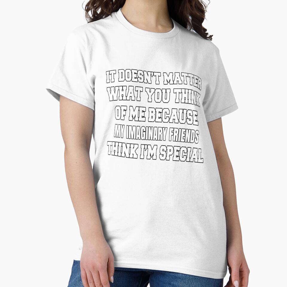 Funny Sarcastic Saying It Doesn’t Matter What You Think Of Me by fantasticdesign Unisex , , , Long Sleeve Tee