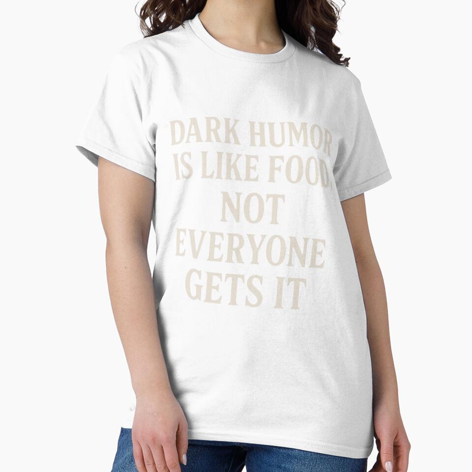 Dark Humor Is Like Food – Not Everyone Gets It | Funny Sarcastic Quote by thesnakeater Unisex , , , Long Sleeve Tee