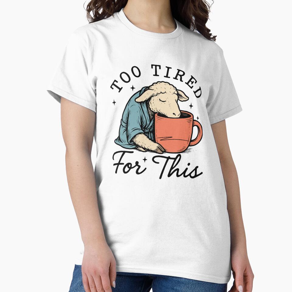 Too Tired For This,Sheep - Funny Coffee Lover Tee - Sarcastic Morning Person Gift by ChameraDesign
