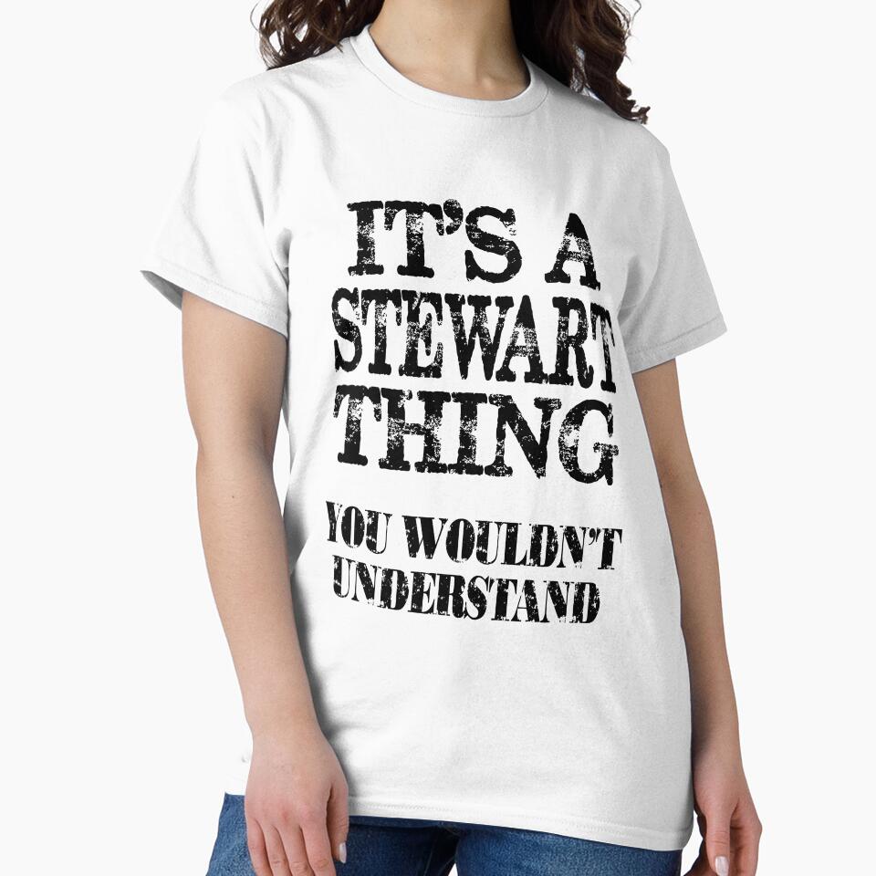Its A Stewart Thing You Wouldnt Understand Funny Cute Gift T Shirt For Men Women by arcadetoystore