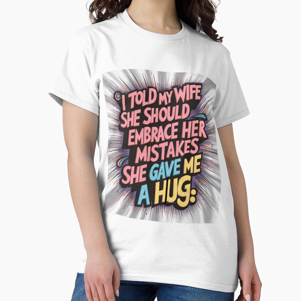 Dad joke: I told my wife she should embrace her mistakes. She gave me a hug by Rajasekar Unisex , , , Long Sleeve Tee