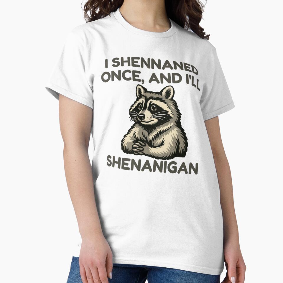 i shennaned once, and i'll shenanigan by SnorkleSupply