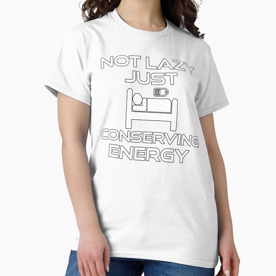 Not Lazy Just Conserving Energy by thatsaquote Unisex , , , Long Sleeve Tee