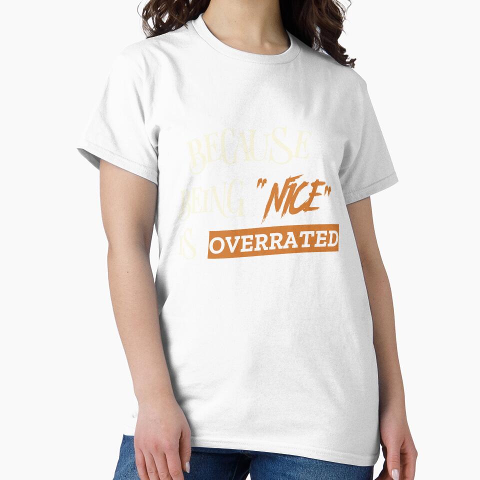 BECAUSE BEING "NICE" IS OVERRATED. Funny sarcastic quote. by HosvPrint .s Unisex , , , Long Sleeve Tee
