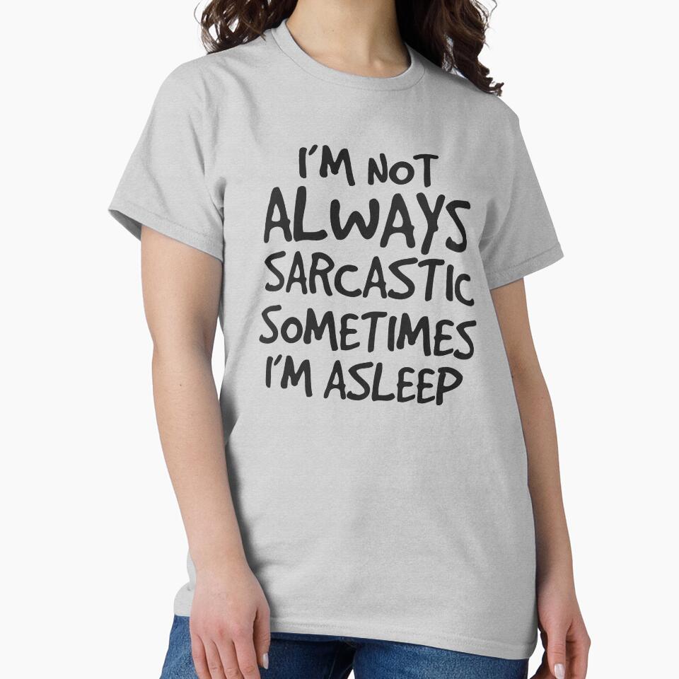 I'm Not Always Sarcastic Sometimes I'm Asleep Gift by haselshirt