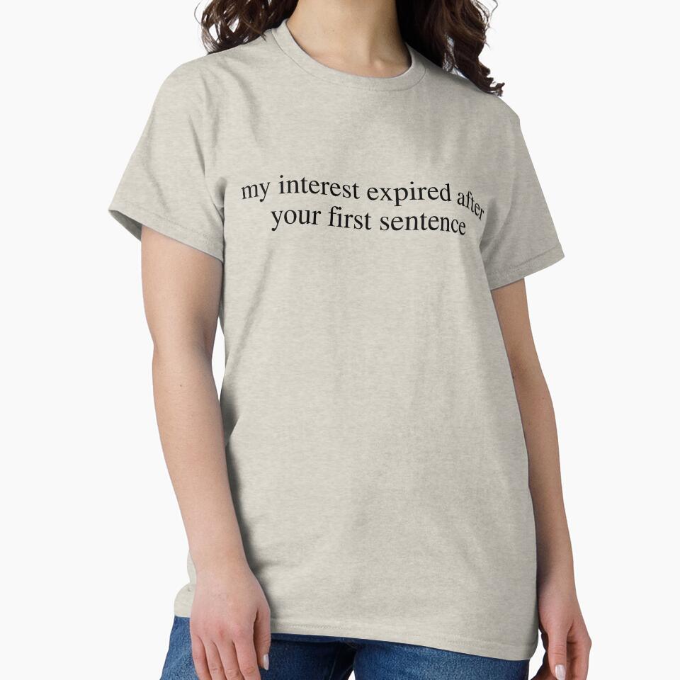 My Interest Expired After Your First Sentence Funny Sarcastic Saying by kamrankhan