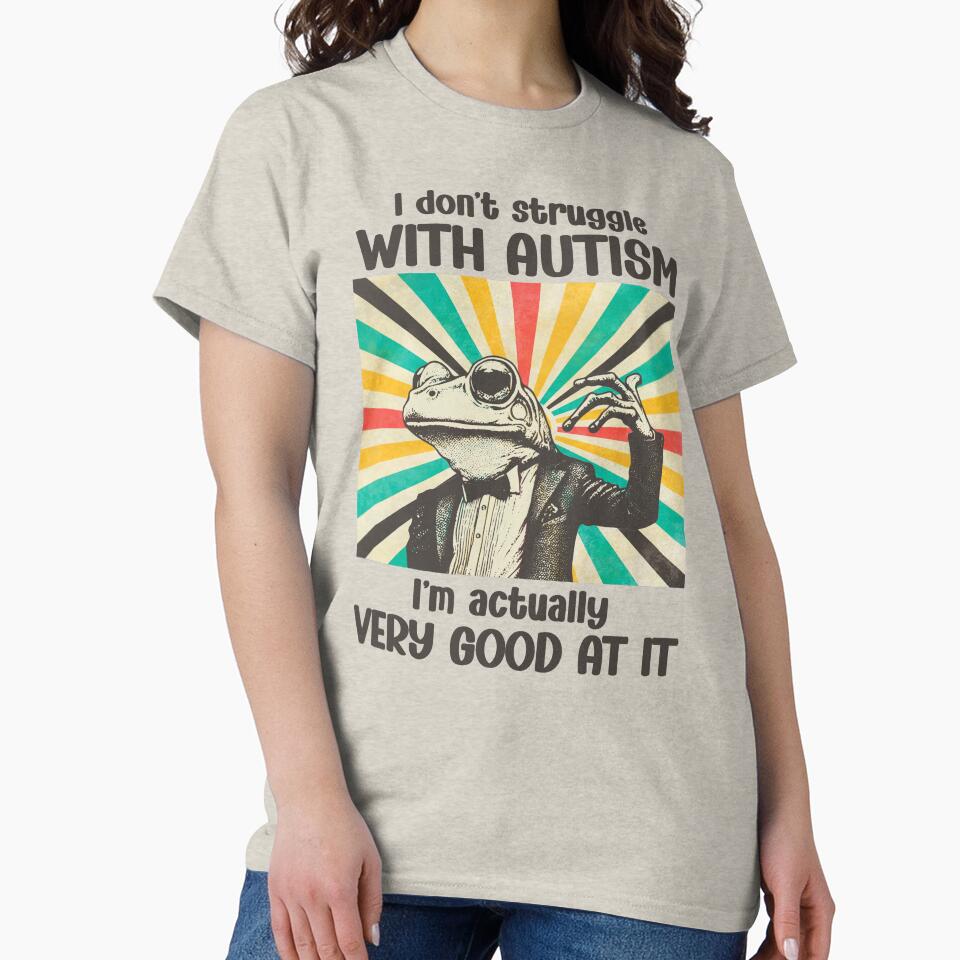 I Don't Struggle With Autism I'm Actually Very Good At It Frog by stylesip Unisex , , , Long Sleeve Tee