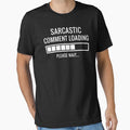 Sarcastic Comment Loading by Easy-Teezy Unisex , , , Long Sleeve Tee