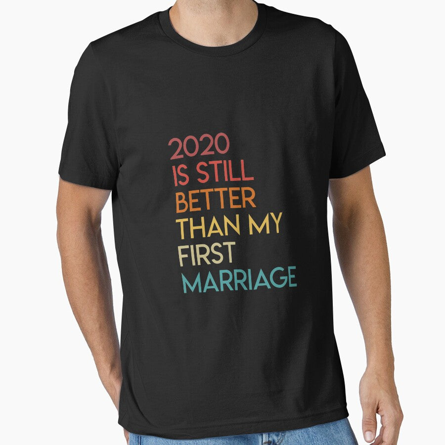 2020 Is Still Better Than My First Marriage Long Sleeve by oltonomer8 Unisex , , , Long Sleeve Tee