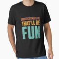 Underestimate Me That'll Be Fun, Funny Sarcastic Gift Idea Long Sleeve by kimbowen43