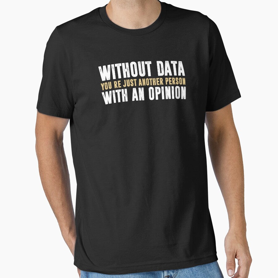 Without Data, You're Just Another Person With An Opinion - Science Funny Saying by ruinzahelva