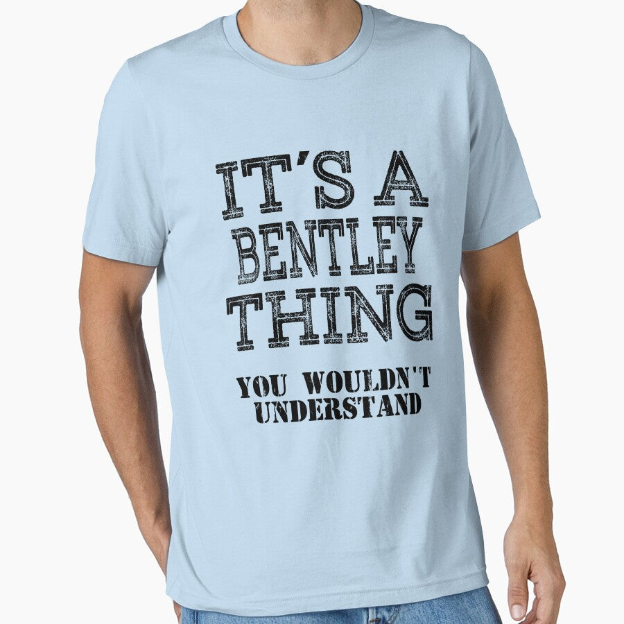 Its A BENTLEY Thing You Wouldnt Understand Funny Cute Gift T Shirt For Men Women Sticker Family Reunion Party White by arcadetoystore
