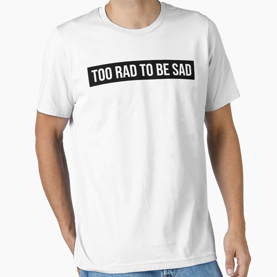 TOO RAD TO BE SAD by limitlezz Unisex , , , Long Sleeve Tee