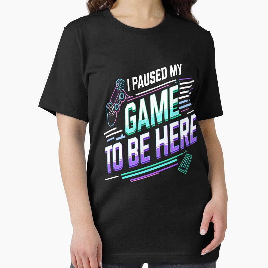 I Paused My Game to Be Here – Funny Gamer Design by PrintQuirk