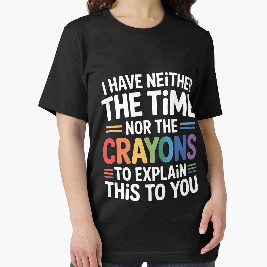 Sarcastic Humor - I Have Neither the Time Nor the Crayons by portcrysral Unisex , , , Long Sleeve Tee