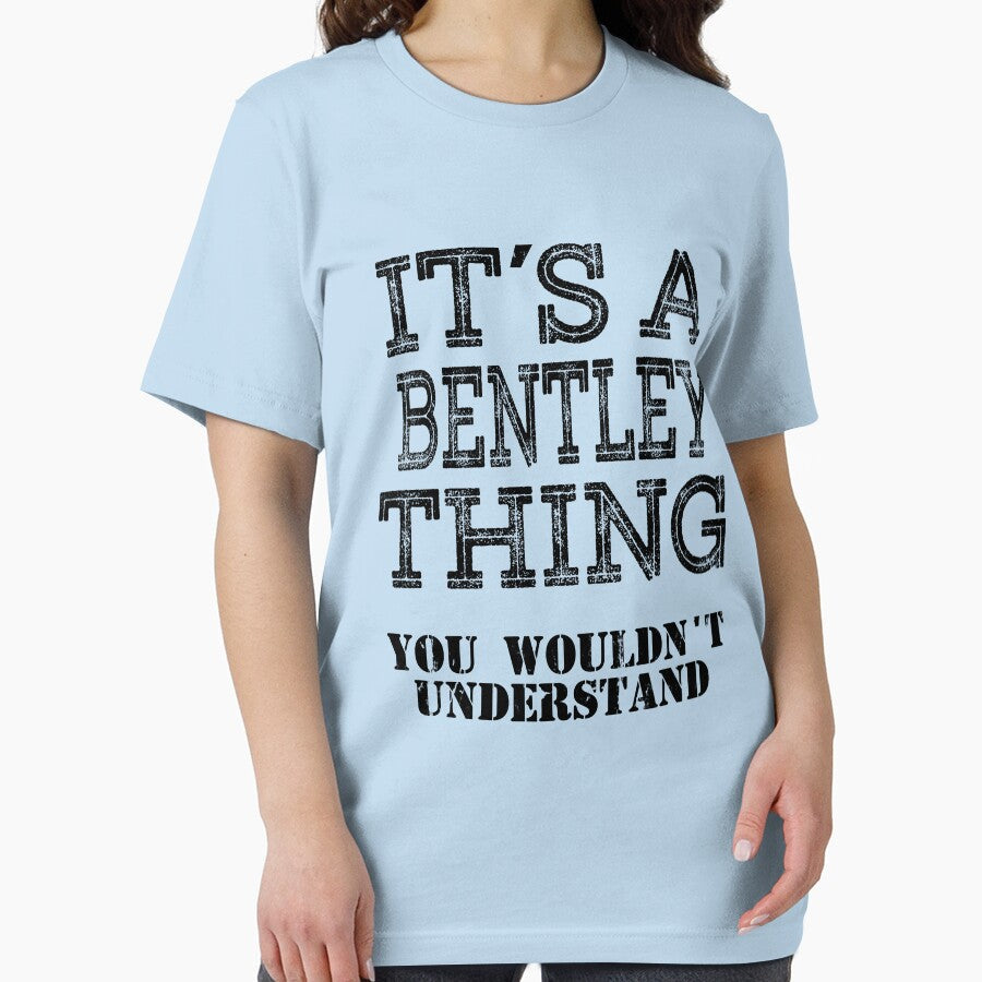 Its A BENTLEY Thing You Wouldnt Understand Funny Cute Gift T Shirt For Men Women Sticker Family Reunion Party White by arcadetoystore