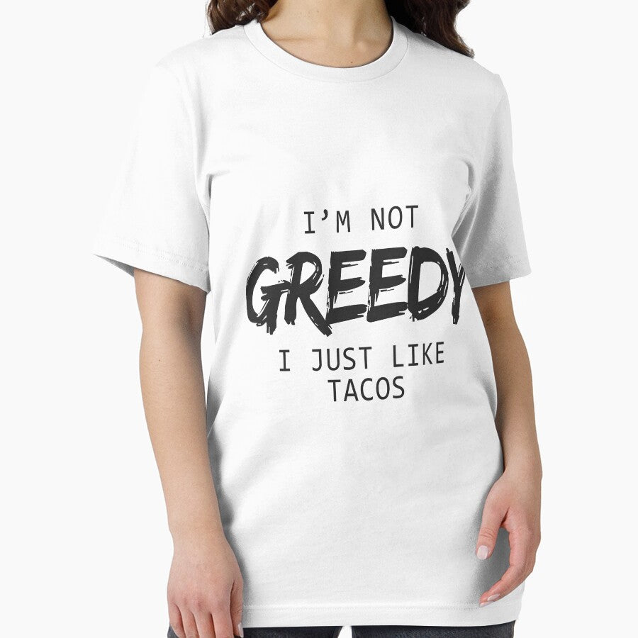 I'm Not Greedy I Just Like Tacos Funny & s by allsortsmarket Unisex , , , Long Sleeve Tee