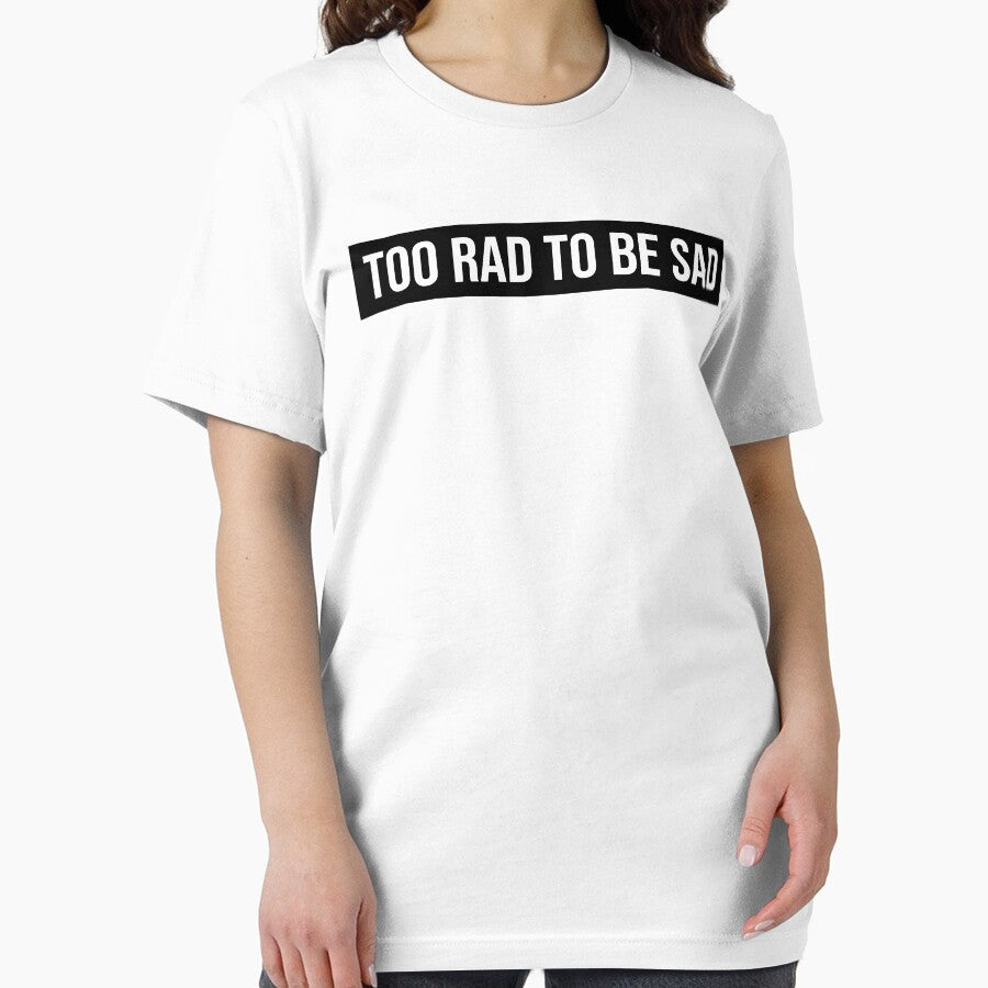 TOO RAD TO BE SAD by limitlezz Unisex , , , Long Sleeve Tee