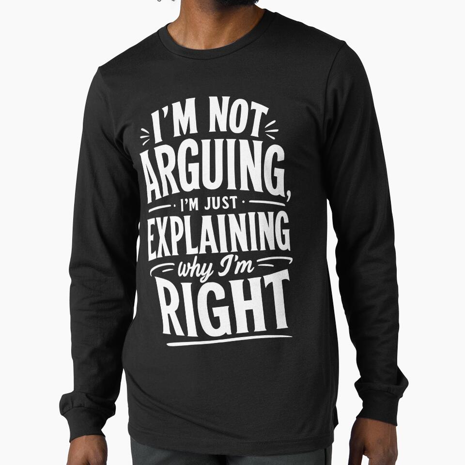 I’m not arguing, I’m just explaining why I’m right. by BlueBerry45 Unisex , , , Long Sleeve Tee