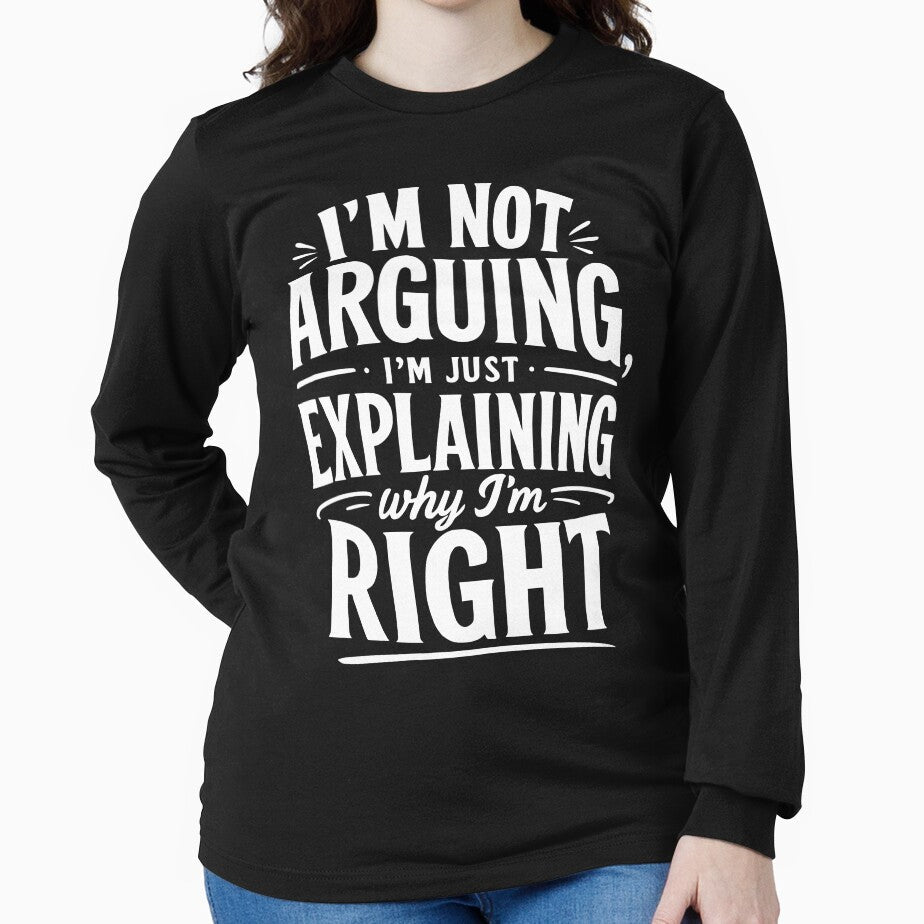 I’m not arguing, I’m just explaining why I’m right. by BlueBerry45 Unisex , , , Long Sleeve Tee