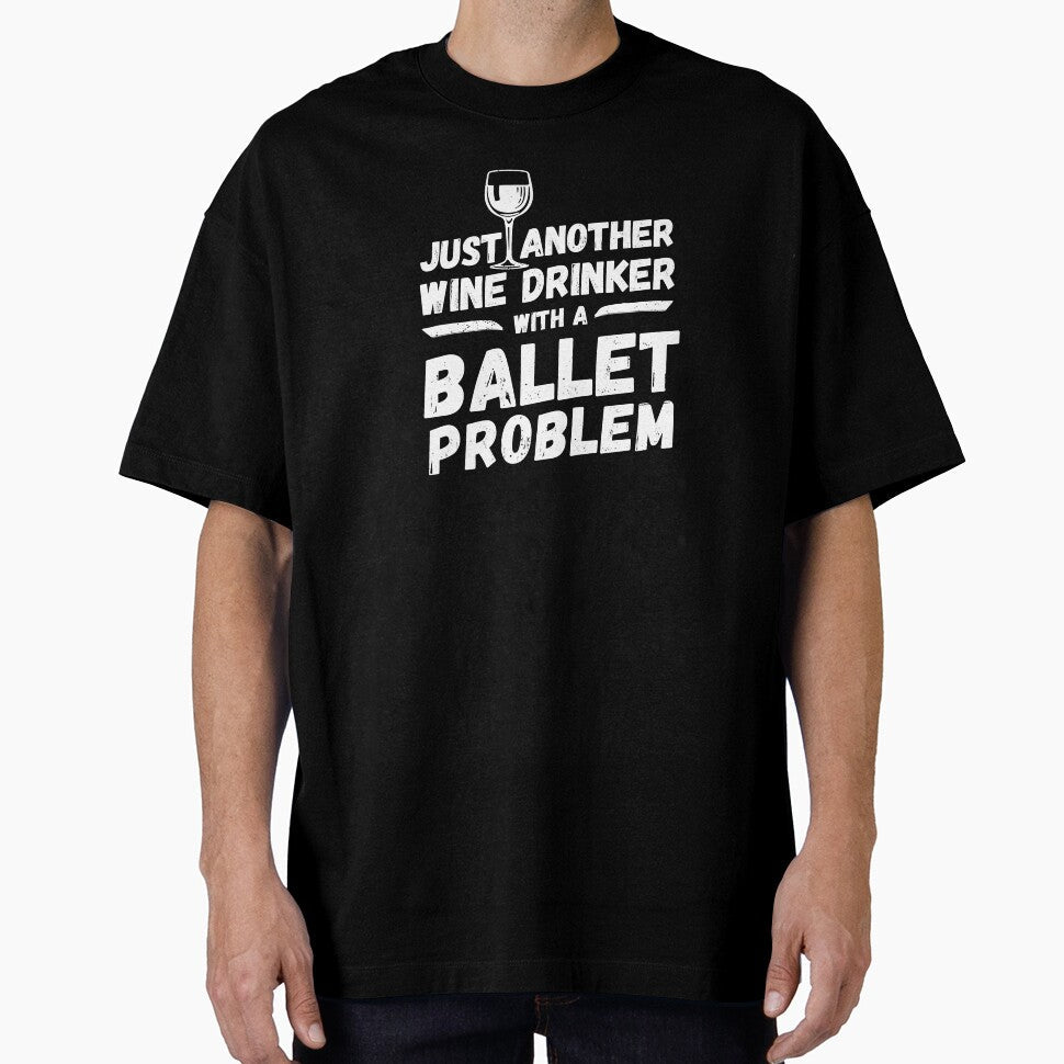 Just another wine drinker with a ballet problem, wine drinker, ballet by rattob Unisex , , , Long Sleeve Tee