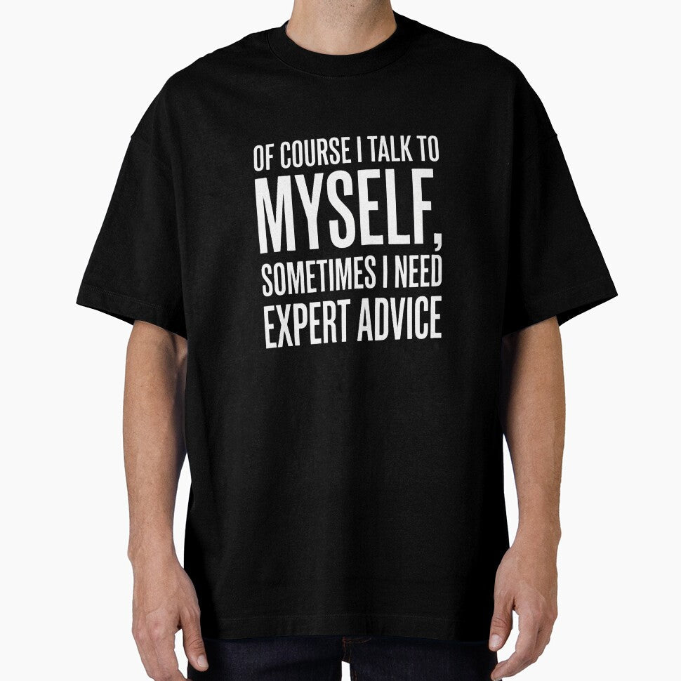 I Talk to Myself Sometimes I Need Expert Advice Funny Sarcasm Shirt by Prism-Bubble Unisex , , , Long Sleeve Tee