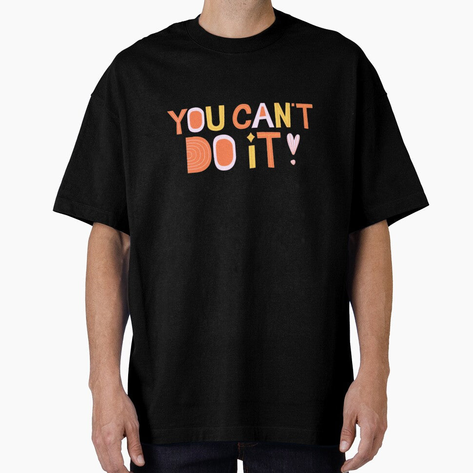 You Can't Do It! Unmotivational Quote by SillyFun Unisex , , , Long Sleeve Tee