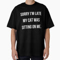Sorry i'm late my cat was sitting on me - cat mom by kaylasbtq