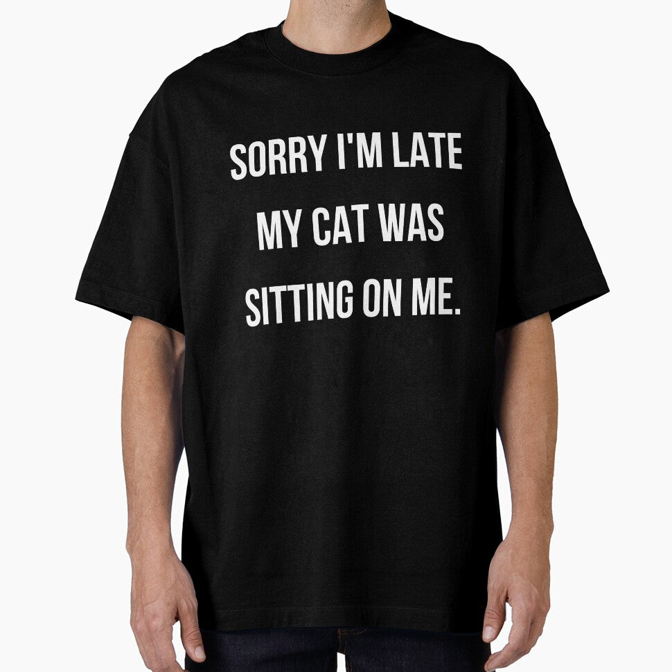 Sorry i'm late my cat was sitting on me - cat mom by kaylasbtq