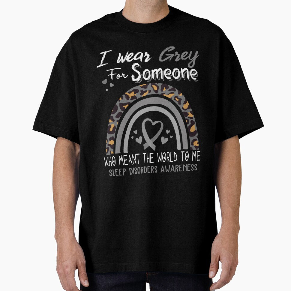 Sleep Disorders Awareness I Wear Grey for Someone Who Meant The World To Me by GennieShop