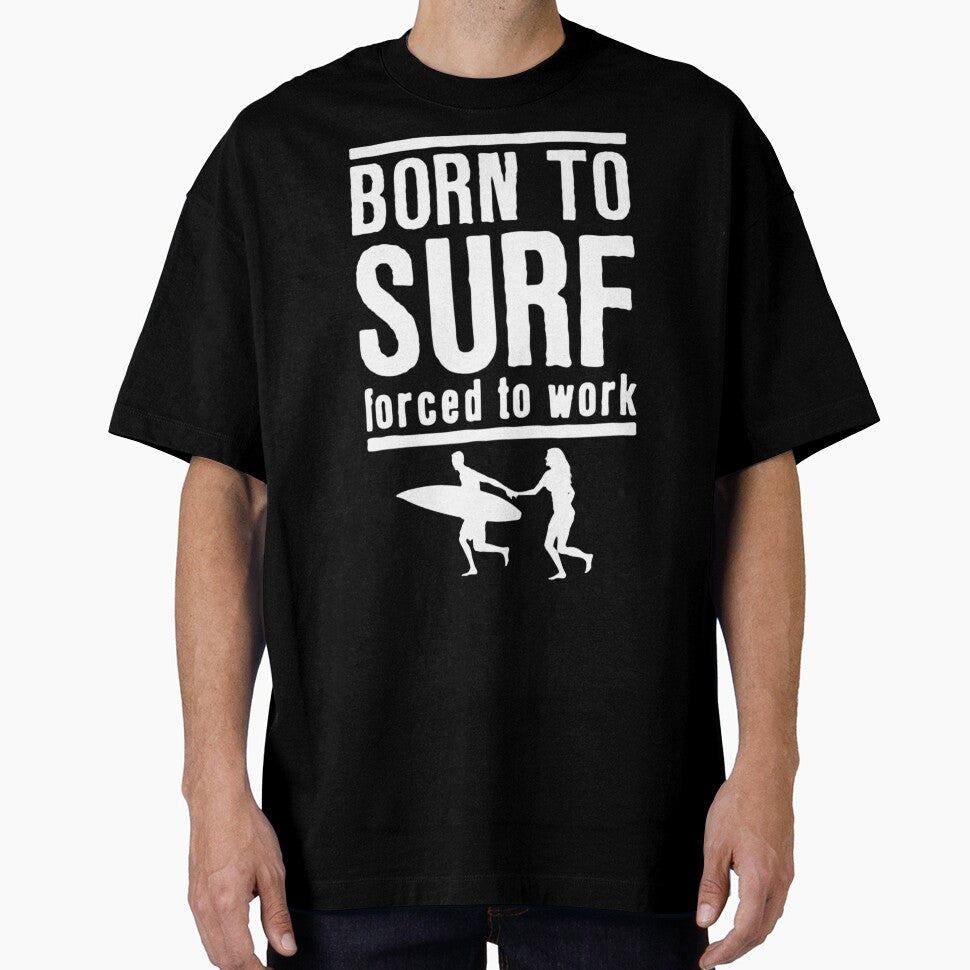 Born To Surf Forced To Work by GeniusDesignArt