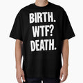 Birth. WTF? Death. by Good-Looking Corpse