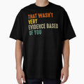 That Wasnt Very Evidence Based Of You Funny Quote by margamPagenberg