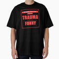Trauma Makes You Funny Dark Humor Mental Health Gift by Mega-Shopping Unisex , , , Long Sleeve Tee