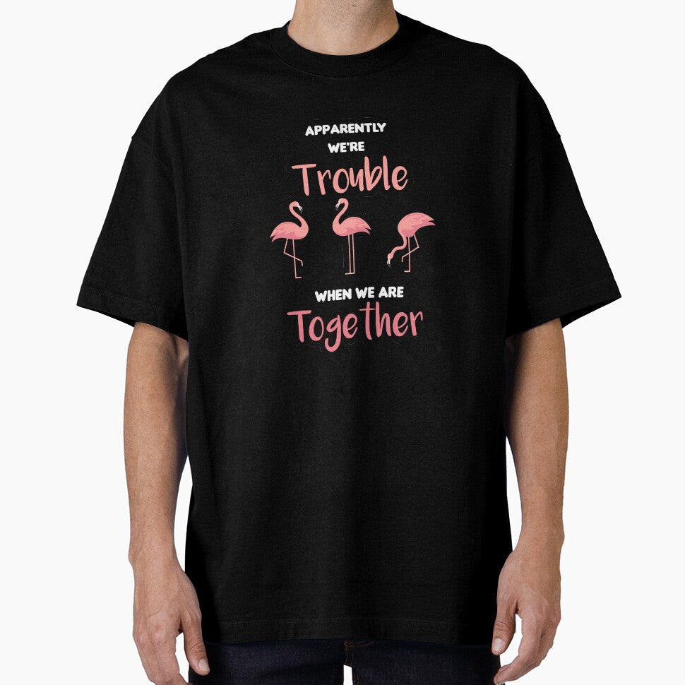 Apparently We're Trouble When We are Together Flamingo Ladies 'women gift gift for men and women by ANAS MAATI