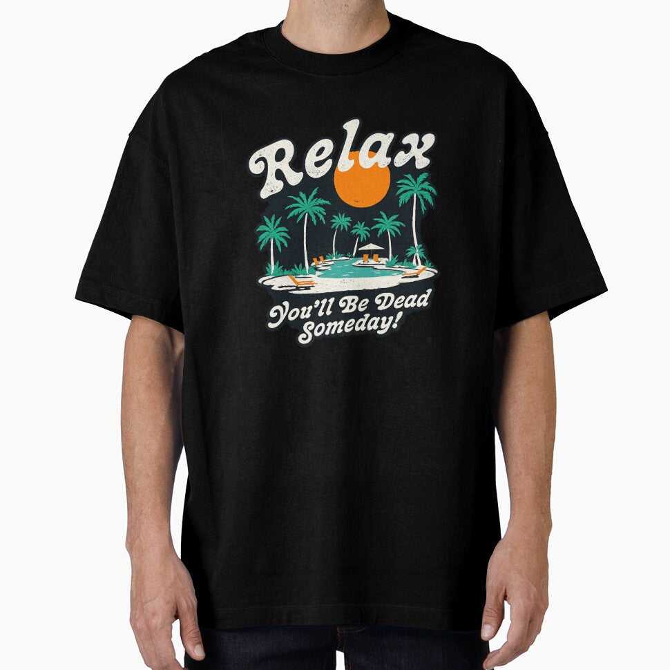 Relax You’ll Be Dead Someday Funny Dark Humor Vacation by Dujosufot Unisex , , , Long Sleeve Tee