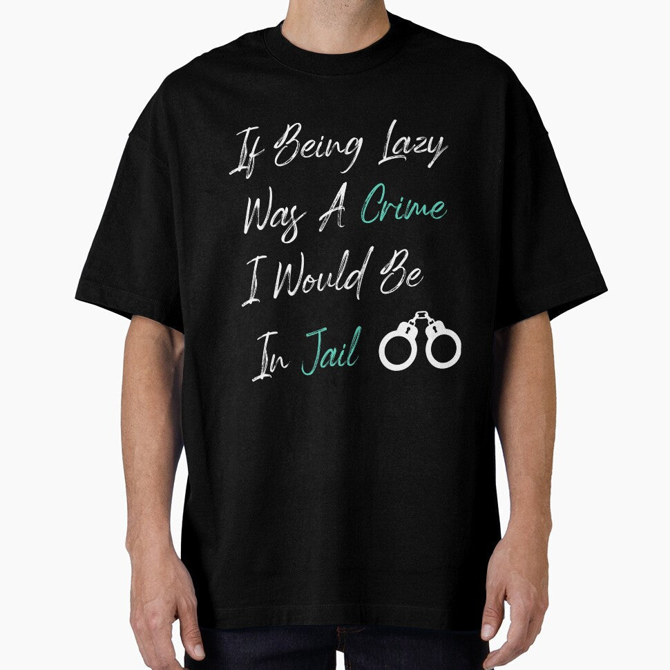 If Being Lazy Was A Crime I Would Be In Jail, funny gift for lazy people by youfteen Unisex , , , Long Sleeve Tee