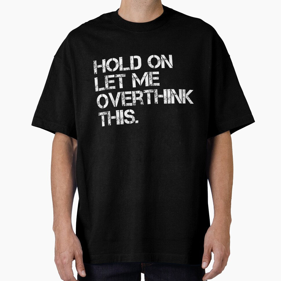 Funny Sarcastic Quote Hold On Let Me Overthink This by gidget-gadget Unisex , , , Long Sleeve Tee