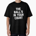 The Ball's in Your Court - Funny Saying Sarcastic Novelty Premium Tri-Blend by DorisSPipkin
