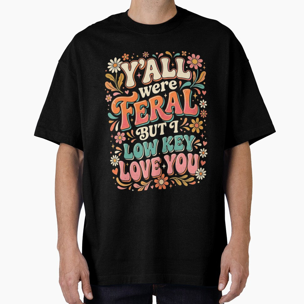 Y'all were Feral But I Low Key Love You Long Sleeve by favor-store