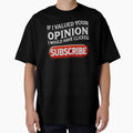 If I Valued Your Opinion, I Would Have Clicked Subscribe by Unkn0wnable Unisex , , , Long Sleeve Tee