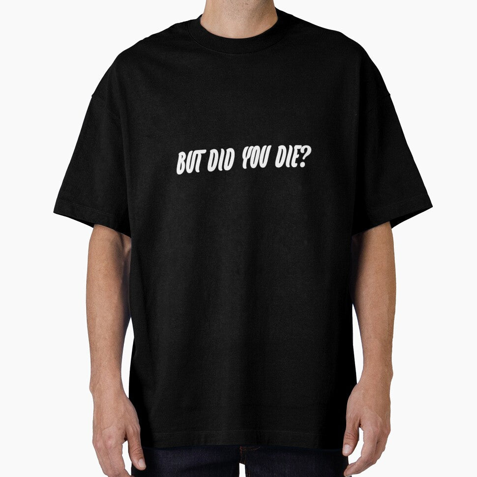 But did you die? by WittyWhispers Unisex , , , Long Sleeve Tee