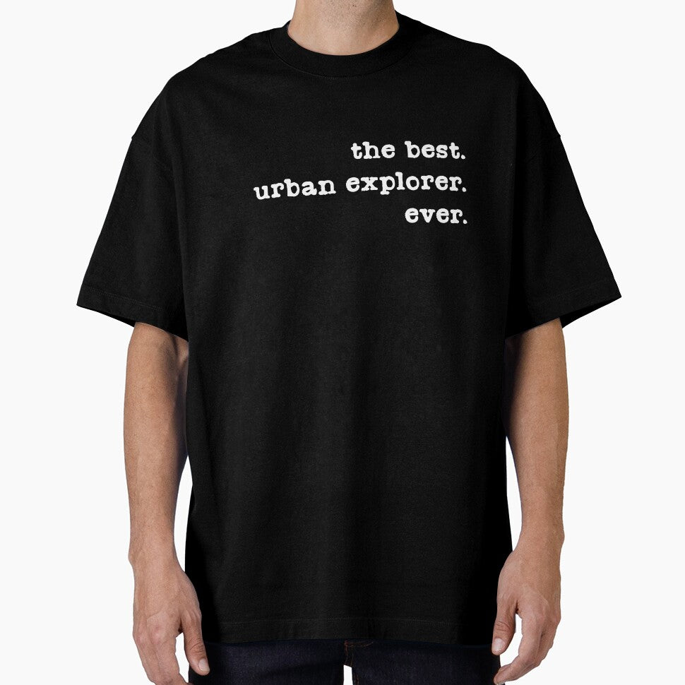 The Best Urban Explorer Ever, Urbex, Urban Exploration, Urban Exploring, UE, Roof and Tunnel Hacking, Dangerous Hobby, Hobby, Hobbyist by Tyloke-T-shirts